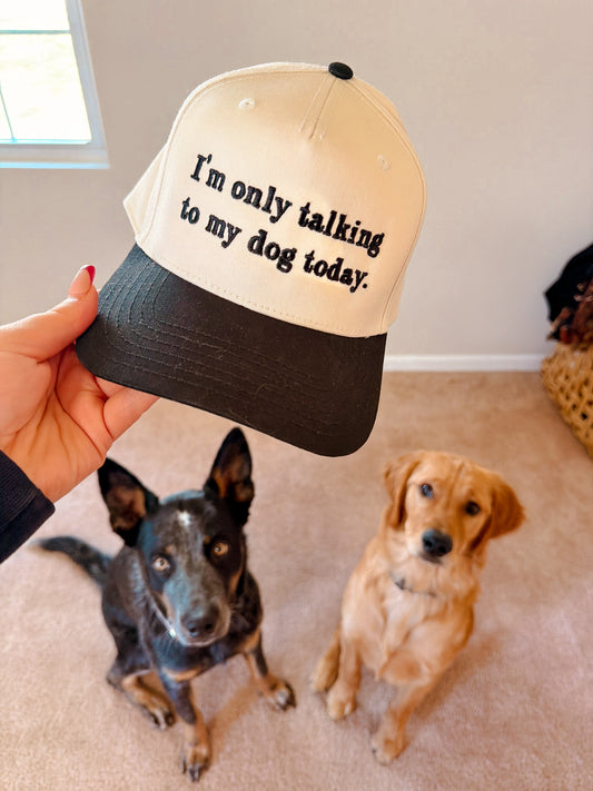 I’m Only Talking To My Dog Today Hat